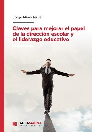 CLAVES PARA MEJORAR EL PAPEL DE LA DIRECCIÓN ESCOLAR Y EL LIDERAZGO EDUCATIVO | 9788419187222 | MIRAS TERUEL, JORGE
