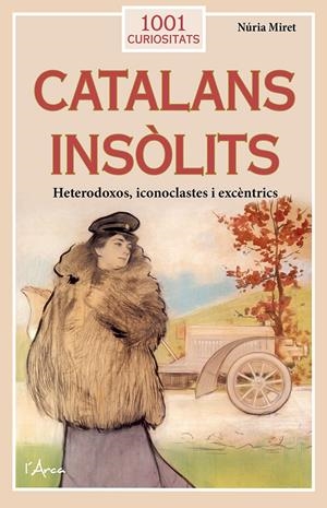 CATALANS INSÒLITS. HETERODOXOS, ICONOCLASTES I EXCÈNTRICS | 9788412589719 | MIRET I ANTOLÍ, NÚRIA
