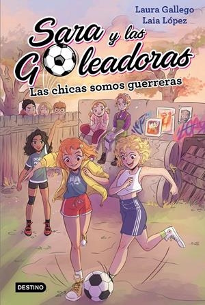 LAS CHICAS SOMOS GUERRERAS. SARA Y LAS GOLEADORAS 2 | 9788408202219 | GALLEGO, LAURA/LÓPEZ, LAIA