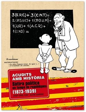 ACUDITS AMB HISTÒRIA. SÀTIRA POLÍTICA EN TEMPS DE REPÚBLIQUES (1873-1939) | 9788419239563 | ORIOL, JOSEP/SERRANO, ALEXIS