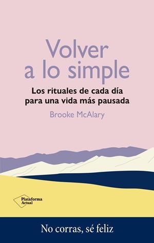 VOLVER A LO SIMPLE. LOS RITUALES DE CADA DÍA PARA UNA VIDA MÁS PAUSADA | 9788419271389 | MCALARY, BROOKE