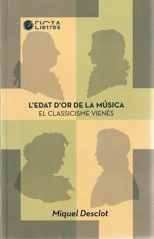 L'EDAT D'OR DE LA MÚSICA. EL CLASSICISME VIENÈS | 9788494610493 | MIQUEL DESCLOT