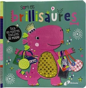 SOM ELS BRILLISAURES. TOCA LES NOSTRES TEXTURES DE MODA! | 9788413492360 | VARIOS AUTORES