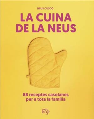 LA CUINA DE LA NEUS. 88 RECEPTES CASOLANES PER A TOTA LA FAMÍLIA | 9788412619713 | CUSCÓ I GUIJARRO, NEUS
