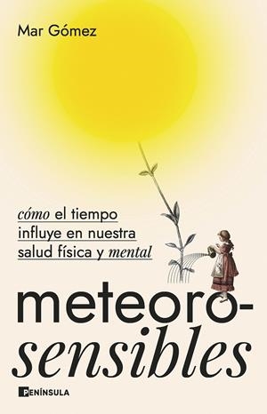 METEOROSENSIBLES.CÓMO EL TIEMPO INFLUYE EN NUESTRA SALUD FÍSICA Y MENTAL | 9788411001281 | GÓMEZ, MAR