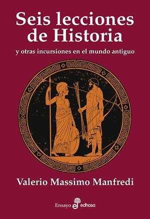 SEIS LECCIONES DE HISTORIA. Y OTRAS INTRUSIONES EN EL MUNDO ANTIGUO | 9788435027595 | MANFREDI, VALERIO MASSIMO