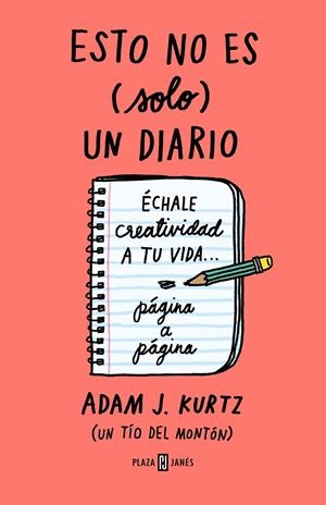 ESTO NO ES (SOLO) UN DIARIO, EN CORAL FLÚOR. ÉCHALE CREATIVIDAD A TU VIDA... PÁGINA A PÁGINA | 9788401029264 | KURTZ, ADAM J.