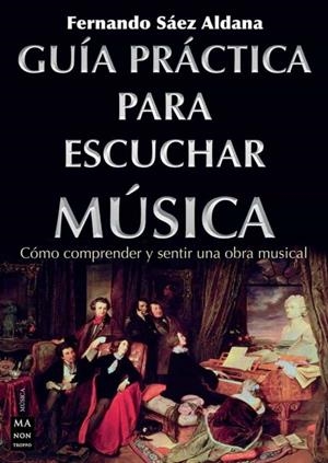 GUÍA PRÁCTICA PARA ESCUCHAR MÚSICA | 9788418703478 | SÁEZ ALDANA, FERNANDO