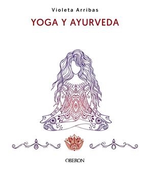 YOGA Y AYURVEDA. EDICIÓN 2023 | 9788441547223 | ARRIBAS ÁLVAREZ, VIOLETA