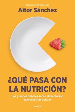 ¿QUÉ PASA CON LA NUTRICIÓN? LOS GRANDES DEBATES SOBRE NUTRICIÓN QUE NECESITAS ACLARAR | 9788449340420 | SÁNCHEZ GARCÍA, AITOR