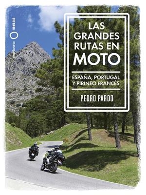 LAS GRANDES RUTAS EN MOTO. ESPAÑA, PORTUGAL Y PIRINEO FRANCÉS | 9788408259961 | PARDO, PEDRO