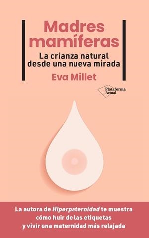 MADRES MAMÍFERAS. LA CRIANZA NATURAL DESDE UNA NUEVA MIRADA | 9788419271976 | MILLET, EVA