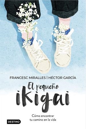 EL PEQUEÑO IKIGAI. CÓMO ENCONTRAR TU CAMINO EN LA VIDA | 9788408238997 | MIRALLES, FRANCESC/GARCÍA, HÉCTOR