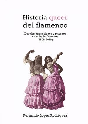 HISTORIA QUEER DEL FLAMENCO | 9788417319977 | LÓPEZ RODRÍGUEZ FERNANDO