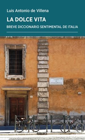 LA DOLCE VITA. BREVE DICCIONARIO SENTIMENTAL DE ITALIA | 9788416247073 | VILLENA, LUIS ANTONIO DE