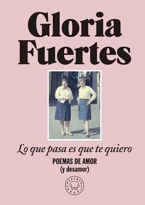 LO QUE PASA ES QUE TE QUIERO. POEMAS DE AMOR (Y DESAMOR) | 9788419172860 | FUERTES, GLORIA