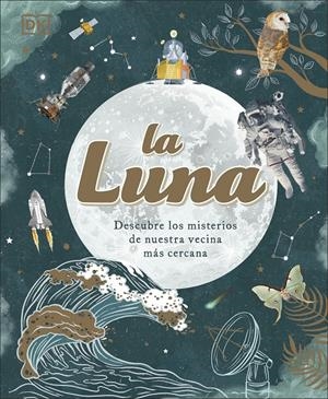 LA LUNA. DESCUBRE LOS MISTERIOS DE NUESTRA VECINA MÁS CERCANA | 9780241619841 | DK