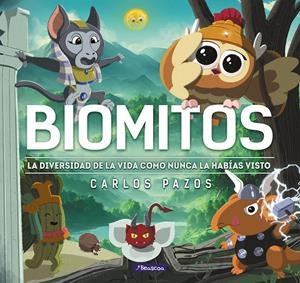 BIOMITOS. LA VIDA EN LA TIERRA COMO NUNCA LA HABÍAS VISTO | 9788448863869 | PAZOS, CARLOS