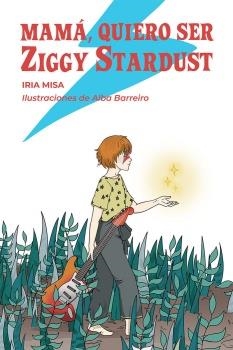 MAMÁ, QUIERO SER ZIGGY STARDUST | 9788412512373 | BARREIRO, ALBA;MISA, IRIA