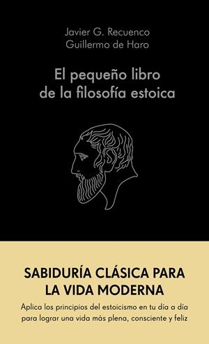 EL PEQUEÑO LIBRO DE LA FILOSOFÍA ESTOICA | 9788413441689 | G. RECUENCO, JAVIER/HARO, GUILLERMO DE