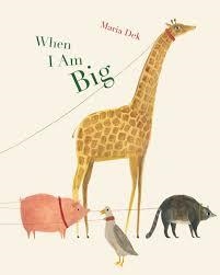 WHEN I AM BIG | 9781616896027 | MARIA DEK