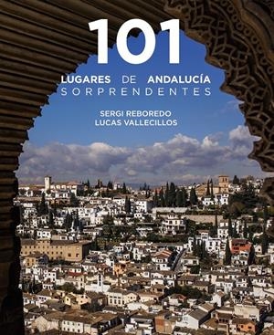 101 LUGARES DE ANDALUCÍA SORPRENDENTES | 9788491586029 | REBOREDO MANZANARES, SERGI/VALLECILLOS, LUCAS