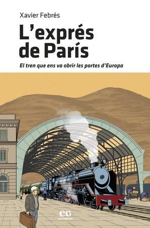 L'EXPRÉS DE PARÍS. EL TREN QUE ENS VA OBRIR LES PORTES D'EUROPA | 9788419292148 | XAVIER FEBRÉS