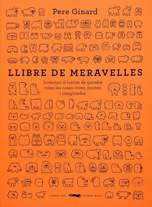 LLIBRE DE MERAVELLES. INVENTARI IL·LUSTRAT DE QUASI TOTES LES COSES VIVES, MORTES | 9788412635317 | GINARD, PERE