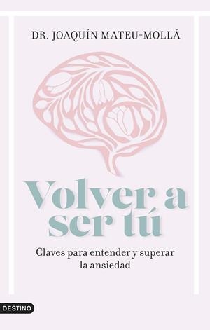 VOLVER A SER TÚ. CLAVES PARA ENTENDER Y SUPERAR LA ANSIEDAD | 9788423363285 | MATEU-MOLLÁ, JOAQUÍN