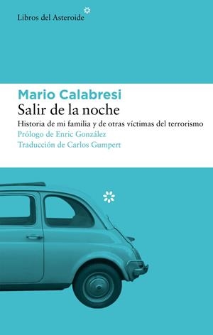 SALIR DE LA NOCHE. HISTORIA DE MI FAMILIA Y DE OTRAS VÍCTIMAS DEL TERRORISMO | 9788419089397 | CALABRESI, MARIO