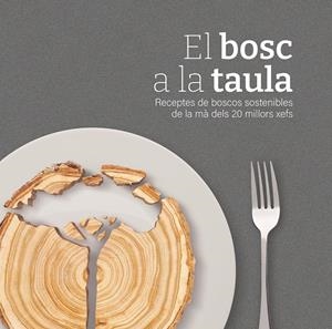 EL BOSC A LA TAULA. RECEPTES DE BOSCOS SOSTENIBLES DE LA MÀ DELS 20 MILLORS XEFS | 9788419676160 | AA.VV