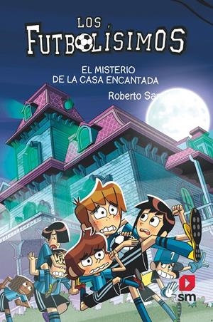 ELS FUTBOLÍSSIMOS 23. EL MISTERIO DE LA CASA ENCANTADA | 9788498564914 | SANTIAGO, ROBERTO