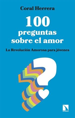 100 PREGUNTAS SOBRE EL AMOR. LA REVOLUCIÓN AMOROSA PARA JÓVENES | 9788413527352 | HERRERA, CORAL