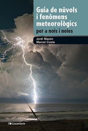 GUIA DE NÚVOLS I FENÒMENS METEOROLÒGICS PER A NOIS I NOIES | 9788413562285 | MAZÓN, JORDI/COSTA, MARCEL