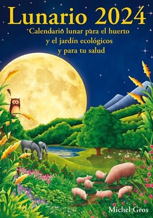 LLUNARI 2024. CALENDARI LUNAR PER A L'HORT I EL JARDÍ ECOLÒGICS | 9788412727500 | GROS, MICHEL