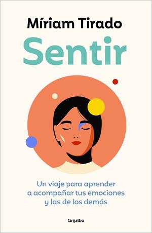 SENTIR. UN VIAJE PARA APRENDER A ACOMPAÑAR TUS EMOCIONES Y LAS DE LOS DEMÁS | 9788425364112 | TIRADO, MÍRIAM