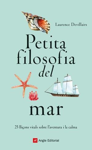 PETITA FILOSOFIA DEL MAR. 23 LLIÇONS VITALS SOBRE L'AVENTURA I LA CALMA | 9788419017840 | DEVILLAIRS, LAURENCE