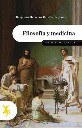 FILOSOFÍA Y MEDICINA. UNA HISTORIA DE AMOR | 9788417786342 | HERREROS RUÍZ-VALDEPEÑAS, BENJ