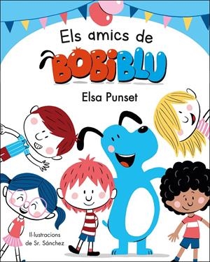 ELS AMICS DE BOBIBLÚ (BOBIBLÚ) | 9788448854652 | PUNSET, ELSA/SR. SÁNCHEZ
