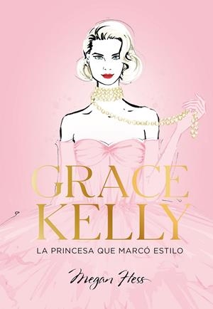 GRACE KELLY. LA PRINCESA QUE MARCÓ ESTILO | 9788419466624 | HESS, MEGAN