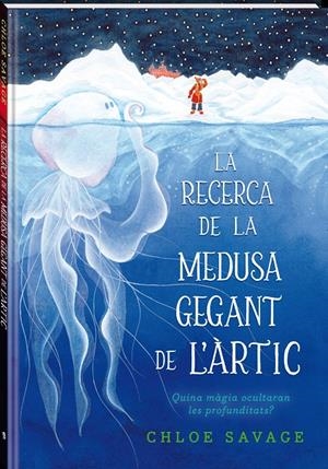 LA RECERCA DE LA MEDUSA GEGANT DE L'ÀRTIC | 9788419913104 | SAVAGE, CHLOE