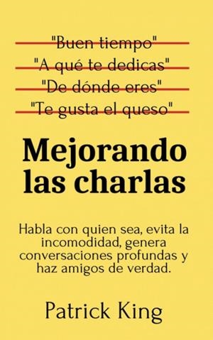 MEJORANDO LAS CHARLAS | 9781647432812 | PATRICK KING