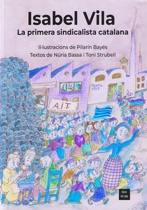 ISABEL VILA. LA PRIMERA SINDICALISTA CATALANA | 9788481280593 | NURIA BASSA, TONI STRUBELL I ILUSTRACIONS DE PILARIN BAYÉS