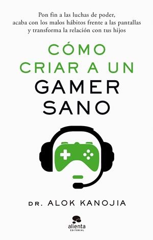 CÓMO CRIAR A UN GAMER SANO | 9788413443546 | DR. ALOK KANOJIA