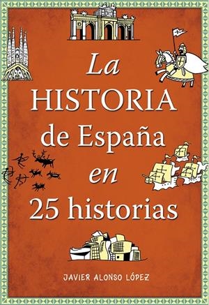 LA HISTORIA DE ESPAÑA EN 25 HISTORIAS | 9788490432938 | ALONSO LÓPEZ, JAVIER