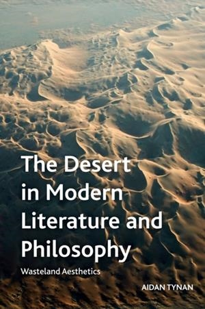 THE DESERT IN MODERN LITERATURE AND PHILOSOPHY | 9781474443364 | AIDAN TYNAN