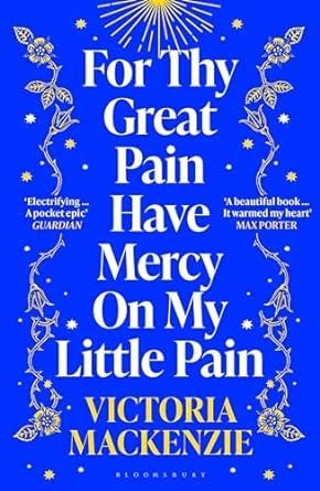 FOR THY GREAT PAIN HAVE MERCY ON MY LITT | 9781526647931 | VICTORIA MACKENZIE 