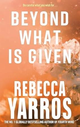 BEYOND WHAT IS GIVEN | 9780349442495 | REBECCA YARROS 