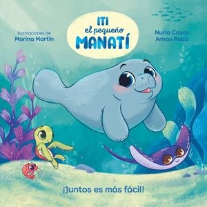 ITI, EL PEQUEÑO MANATÍ - ¡JUNTOS ES MÁS FÁCIL! | 9788448870447 | CASAS (@NURIACASASC), NURIA/ROCA SANTACANA, ARNAU