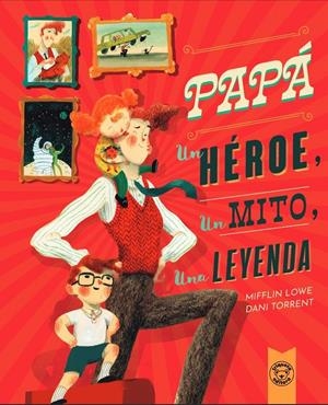 PAPÁ, UN HÉROE, UN MITO, UNA LEYENDA | 9788418687617 | LOWE, MIFFLIN LOWE/TORRENT, DANI